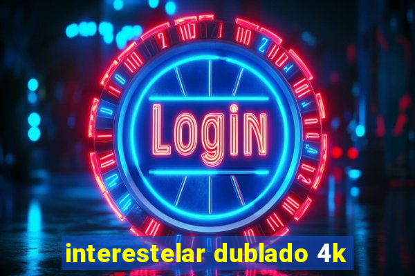 interestelar dublado 4k